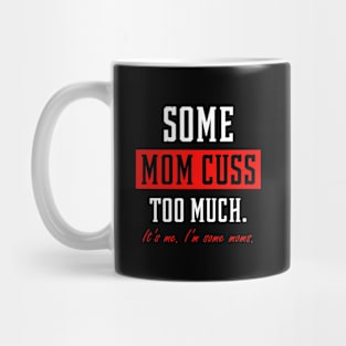 Some Moms Cuss Too Much - Mother's Day Funny Gift Mug